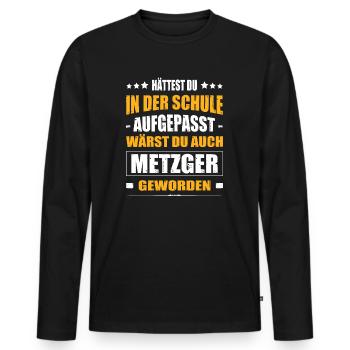 Hättest Du Mal In Der Schule Aufgepasst Metzger - Männer Premium Bio Langarmshirt - Schwarz - Vorne - Nico (187cm)
