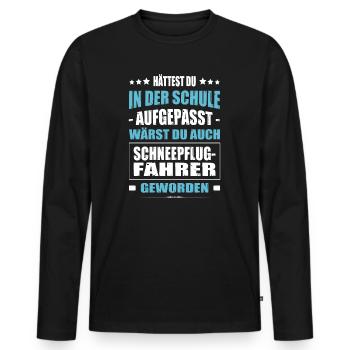 Hättest In Der Schule Aufgepasst Schneepflugfahrer - Männer Premium Bio Langarmshirt - Schwarz - Vorne - Nico (187cm)