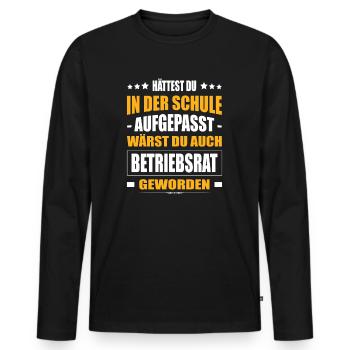 Hättest Du In Der Schule Aufgepasst Betriebsrat - Männer Premium Bio Langarmshirt - Schwarz - Vorne - Nico (187cm)