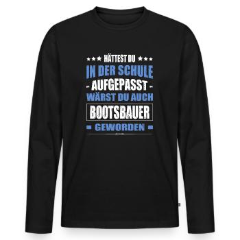 Hättest Du Mal In Der Schule Aufgepasst Bootsbauer - Männer Premium Bio Langarmshirt - Schwarz - Vorne - Nico (187cm)