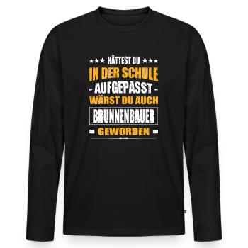 Hättest Du In Der Schule Aufgepasst Brunnenbauer - Männer Premium Bio Langarmshirt - Schwarz - Vorne - Nico (187cm)