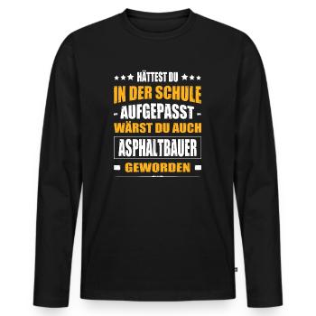 Hättest Du In Der Schule Aufgepasst Asphaltbauer - Männer Premium Bio Langarmshirt - Schwarz - Vorne - Nico (187cm)