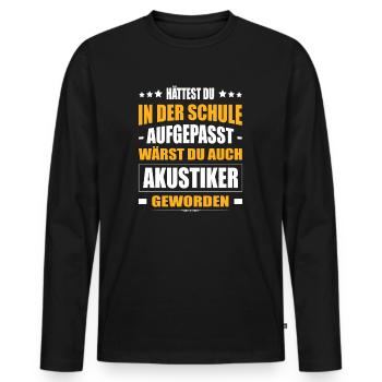 Hättest Du Mal In Der Schule Aufgepasst Akustiker - Männer Premium Bio Langarmshirt - Schwarz - Vorne - Nico (187cm)