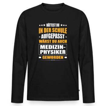 Hättest In Der Schule Aufgepasst Medizinphysiker - Männer Premium Bio Langarmshirt - Schwarz - Vorne - Nico (187cm)