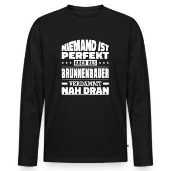 Niemand Ist Perfekt Aber Als Brunnenbauer Nah Dran - Männer Premium Bio Langarmshirt - Schwarz - Vorne - Nico (187cm)