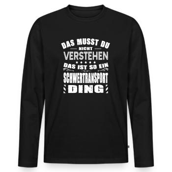 Das Musst Du Nicht Verstehen Schwertransport Ding - Männer Premium Bio Langarmshirt - Schwarz - Vorne - Nico (187cm)