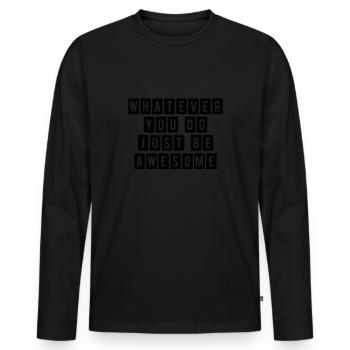 Whatever you do just be awesome. - Men's Premium Organic Long Sleeve Shirt - black - Front - Nico (187cm)