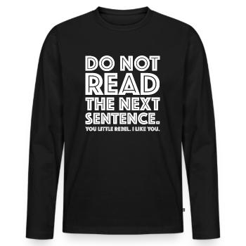 Don't read the next sentence | funny sayings - Men's Premium Organic Long Sleeve Shirt - black - Front - Nico (187cm)
