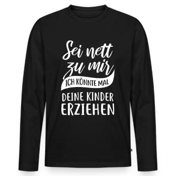 Sei nett, ich könnte mal deine Kinder erziehen - Männer Premium Bio Langarmshirt - Schwarz - Vorne - Nico (187cm)