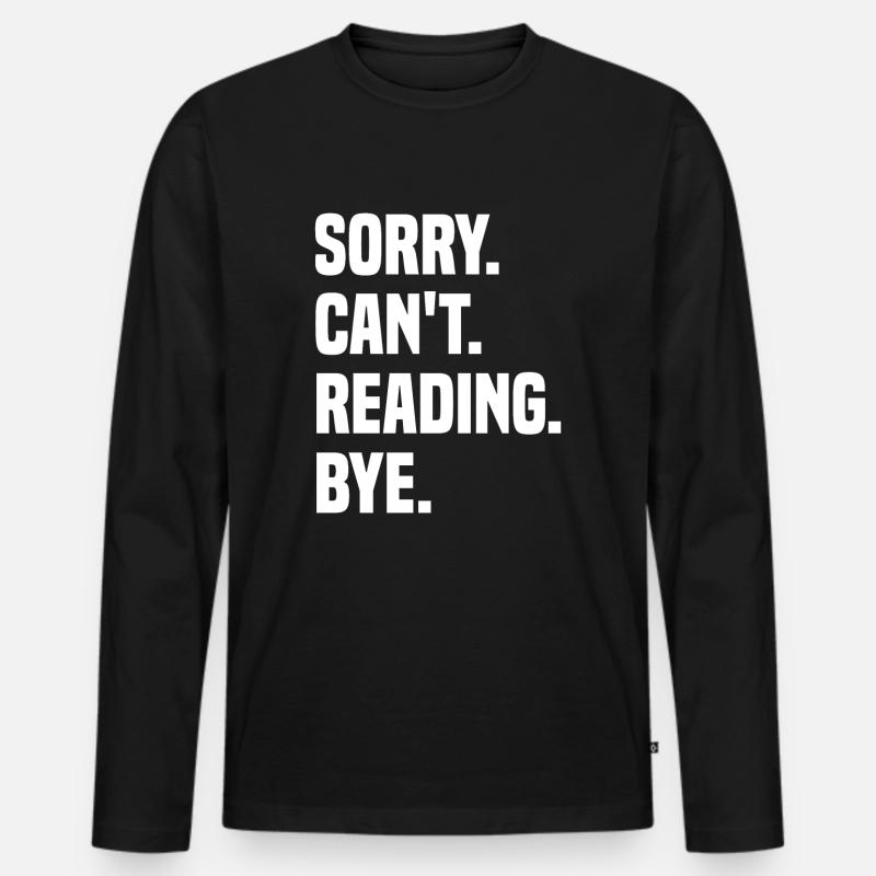 Sorry Can't Reading Bye - Männer Premium Bio Langarmshirt - Schwarz