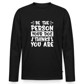 Soyez la personne que votre chien pense que vous êtes - T-shirt manches longues Premium bio Homme - noir - Devant - Nico (187cm)