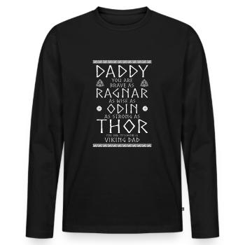 Daddy You Are Brave As Ragnar Odin Thor Wikinger - Männer Premium Bio Langarmshirt - Schwarz - Vorne - Nico (187cm)