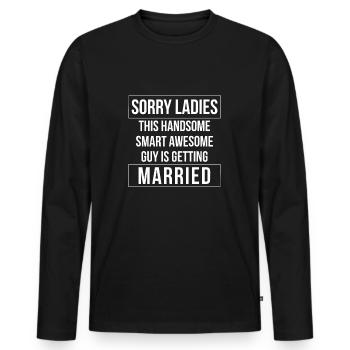 Sorry Ladies This Guy Is Getting Married - Men's Premium Organic Long Sleeve Shirt - black - Front - Nico (187cm)