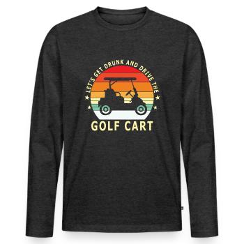 Lass Uns Betrinken Und Den Golfwagen Fahren - Männer Premium Bio Langarmshirt - Anthrazit meliert - Vorne - Nico (187cm)
