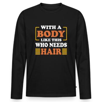 With a body like this, the Hair Funny - Men's Premium Organic Long Sleeve Shirt - black - Front - Nico (187cm)