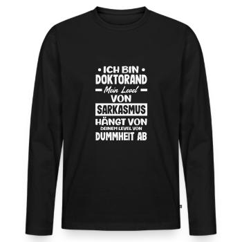 Ich Bin Doktorand Mein Level Von Sarkasmus - Männer Premium Bio Langarmshirt - Schwarz - Vorne - Nico (187cm)