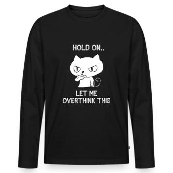 Hold on let me overthink this cat Overthinker fun - Men's Premium Organic Long Sleeve Shirt - black - Front - Nico (187cm)