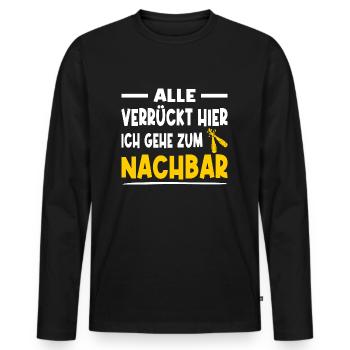 Alle Verrückt Hier Ich Geh Zum Nachbar Bier - Männer Premium Bio Langarmshirt - Schwarz - Vorne - Nico (187cm)