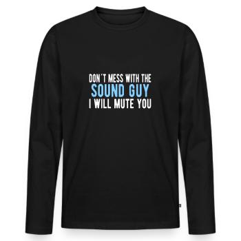 SOUND GUY/AUDIO ENGINEER Mess With The Sound Guy - Männer Premium Bio Langarmshirt - Schwarz - Vorne - Nico (187cm)