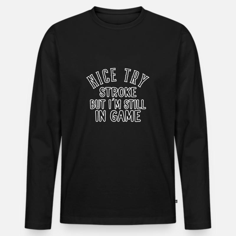 STROKE SURVIVOR GIFT IDEA nice try stroke - Men's Premium Organic Long Sleeve Shirt - black
