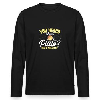 Have you heard of Pluto? That's crazy - Men's Premium Organic Long Sleeve Shirt - black - Front - Nico (187cm)