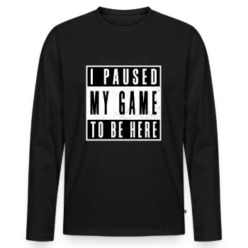 I paused my game to be here - Men's Premium Organic Long Sleeve Shirt - black - Front - Nico (187cm)