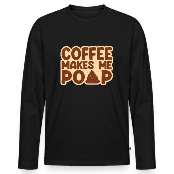 Coffee Makes Me Poop - Lustiger Kaffee Spruch - Männer Premium Bio Langarmshirt - Schwarz - Vorne - Nico (187cm)