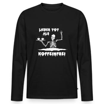 Lieber Tot als koffeienfrei - Männer Premium Bio Langarmshirt - Schwarz - Vorne - Nico (187cm)