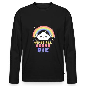 we're all gonna die Sarkasmus Humor - Männer Premium Bio Langarmshirt - Schwarz - Vorne - Nico (187cm)