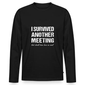i survived another meeting that should have been - Men's Premium Organic Long Sleeve Shirt - black - Front - Nico (187cm)