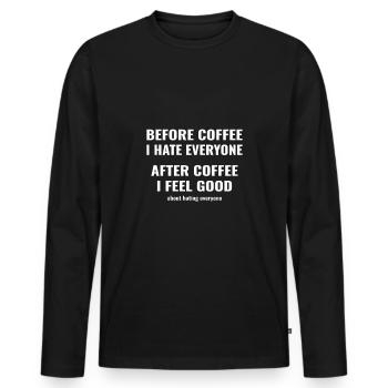 before coffee i hate everyone - after i feel good - Männer Premium Bio Langarmshirt - Schwarz - Vorne - Nico (187cm)
