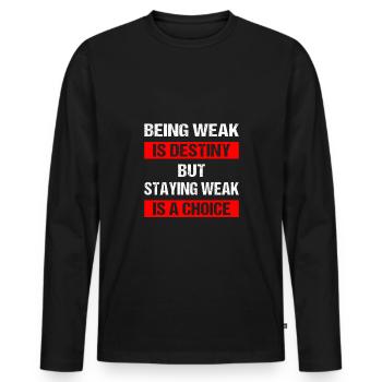 Being weak is destiny but staying weak is a choice - Männer Premium Bio Langarmshirt - Schwarz - Vorne - Nico (187cm)