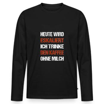 Heute wird eskaliert ich trinke den Kaffee ohne - Männer Premium Bio Langarmshirt - Schwarz - Vorne - Nico (187cm)