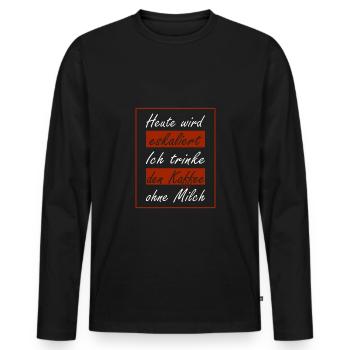 Heute wird eskaliert ich trinke den Kaffee ohne - Männer Premium Bio Langarmshirt - Schwarz - Vorne - Nico (187cm)