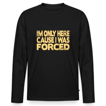 Je ne suis ici que parce que j’ai été forcé - T-shirt manches longues Premium bio Homme - noir - Devant - Nico (187cm)
