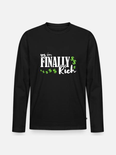 Yes, I am finally rich - Men's Premium Organic Long Sleeve Shirt - black