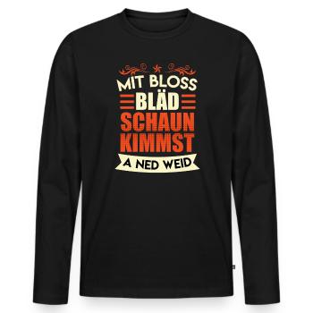 Mit blöd gucken kommst auch nicht weit Bayrisch - Männer Premium Bio Langarmshirt - Schwarz - Vorne - Nico (187cm)
