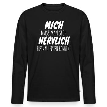 Mich Muss Man Sich Nervlich Erstmal Leisten Können - Männer Premium Bio Langarmshirt - Schwarz - Vorne - Nico (187cm)