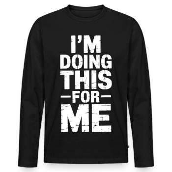 Motivation Fitness Workout Gym: I do this for - Men's Premium Organic Long Sleeve Shirt - black - Front - Nico (187cm)