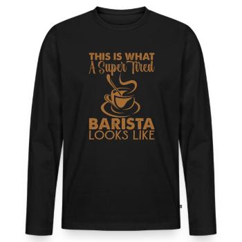 This Is What A Super Tired Barista Looks Like - Men's Premium Organic Long Sleeve Shirt - black - Front - Nico (187cm)