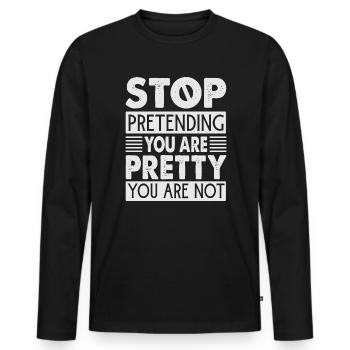 Arrêtez de prétendre que vous êtes jolie que vous n’êtes pas - T-shirt manches longues Premium bio Homme - noir - Devant - Nico (187cm)