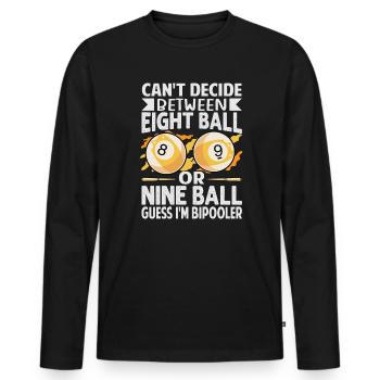 Can't Decide Between Eight Ball Or Nine Ball - Fun - Men's Premium Organic Long Sleeve Shirt - black - Front - Nico (187cm)