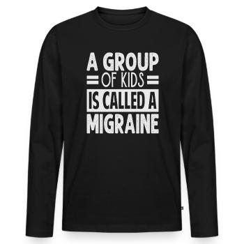 A Group Of Kids Is Called A Migraine - Funny Teach - Männer Premium Bio Langarmshirt - Schwarz - Vorne - Nico (187cm)