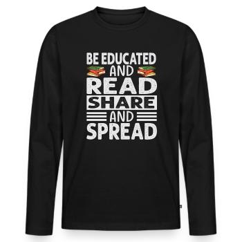 Be Educated And Read Share And Spread - Reading - - Men's Premium Organic Long Sleeve Shirt - black - Front - Nico (187cm)