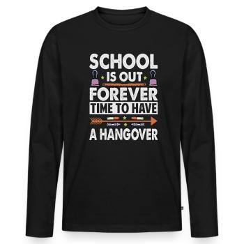 School Is Out Forever Time To Have A Hangover - Te - Men's Premium Organic Long Sleeve Shirt - black - Front - Nico (187cm)