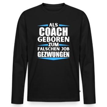 Coach landed in the wrong job - Men's Premium Organic Long Sleeve Shirt - black - Front - Nico (187cm)
