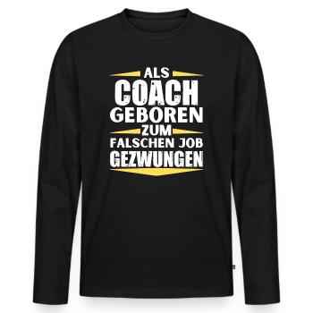 Coach landed in the wrong job - Men's Premium Organic Long Sleeve Shirt - black - Front - Nico (187cm)