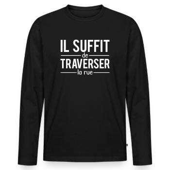 Il suffit de traverser la rue expression - T-shirt manches longues Premium bio Homme - noir - Devant - Nico (187cm)