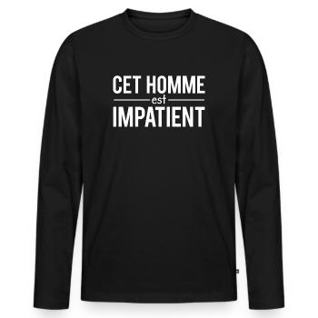 Cet homme est impatient patience humour - T-shirt manches longues Premium bio Homme - noir - Devant - Nico (187cm)