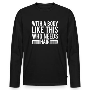 With a body like this who needs hair chauve - T-shirt manches longues Premium bio Homme - noir - Devant - Nico (187cm)